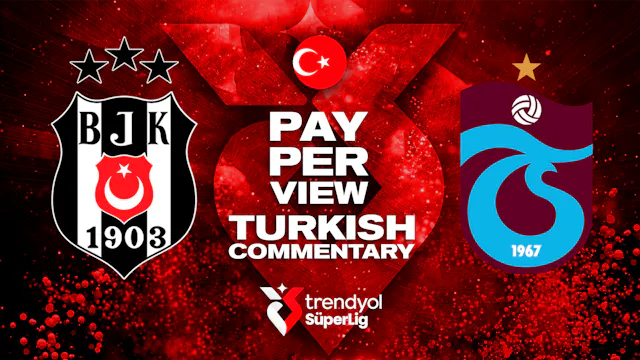 Beşiktaş vs Trabzonspor - Round 25 in Turkish audio (Pay-Per-View)