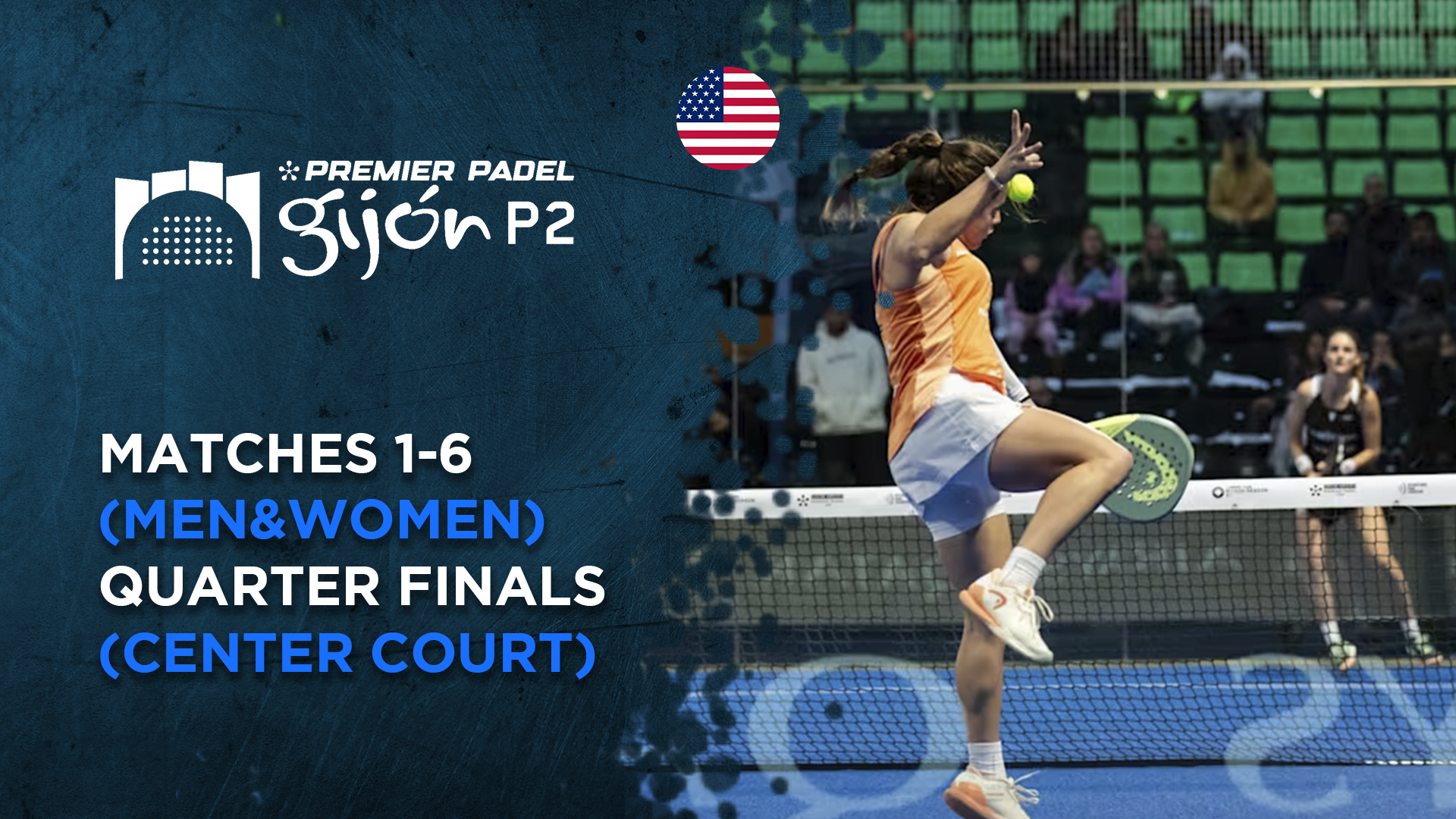 Matches 1-6 (Men&Women) - Quarterfinals (Center Court) - Premier Padel Gijon