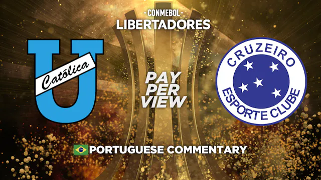 Universidad Católica (CHI) vs Cruzeiro (BRA) - Copa Libertadores in Portuguese (Pay-Per-View)