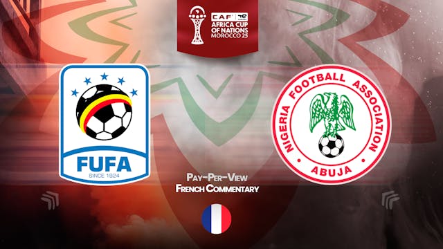 Uganda vs Nigeria - Africa Cup Nations 2025 in French (PPV)