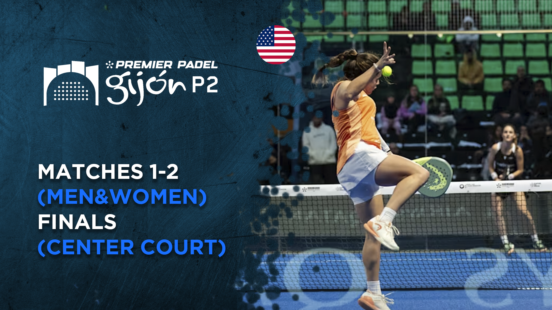 Matches 1-2 (Men&Women) - Finals (Center Court) - Premier Padel Gijon
