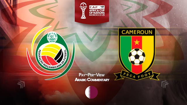 Mozambique vs Cameroon - Africa Cup Nations 2025 in Arabic (PPV)