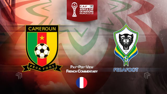 Cameroon vs Gabon - Africa Cup Nations 2025 in French (PPV)