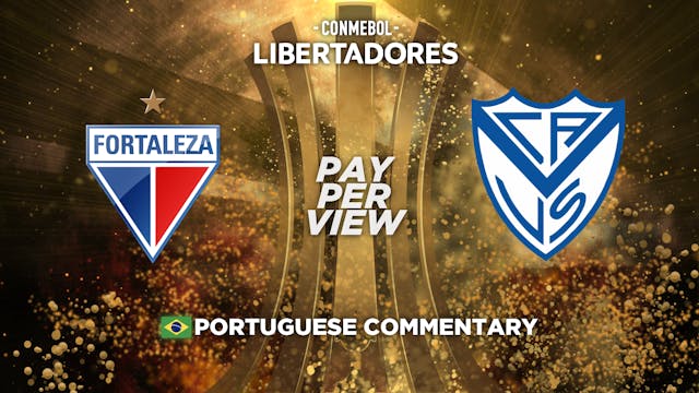 Fortaleza (BRA) vs Vélez Sarsfield (ARG) - Copa Libertadores in Portuguese audio (Pay-Per-View)