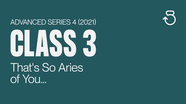 Advanced Series 4 (2021), Class 3: That's So Aries of You...
