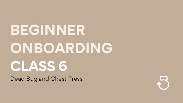 Class 6, Beginner Onboarding: Dead Bug and Chest Press