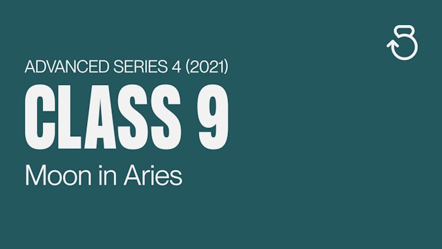 Advanced Series 4 (2021), Class 9: Moon in Aries