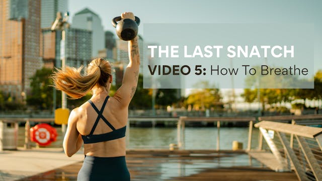 Video 5, The Last Snatch: How To Breathe