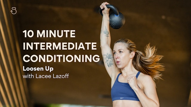10 Minute Intermediate Conditioning (RPE 7-8): Loosen Up
