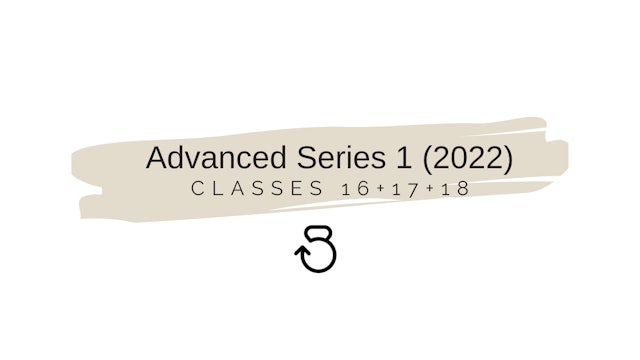 Advanced Series 1 (2022) Classes 16+17+18