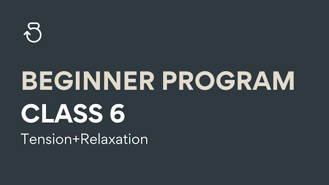 Class 6, Beginner Program: Tension+Relaxation