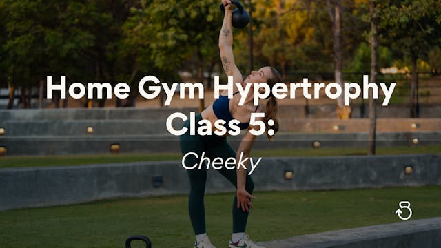 Home Gym Hypertrophy, Class 5: Cheeky 