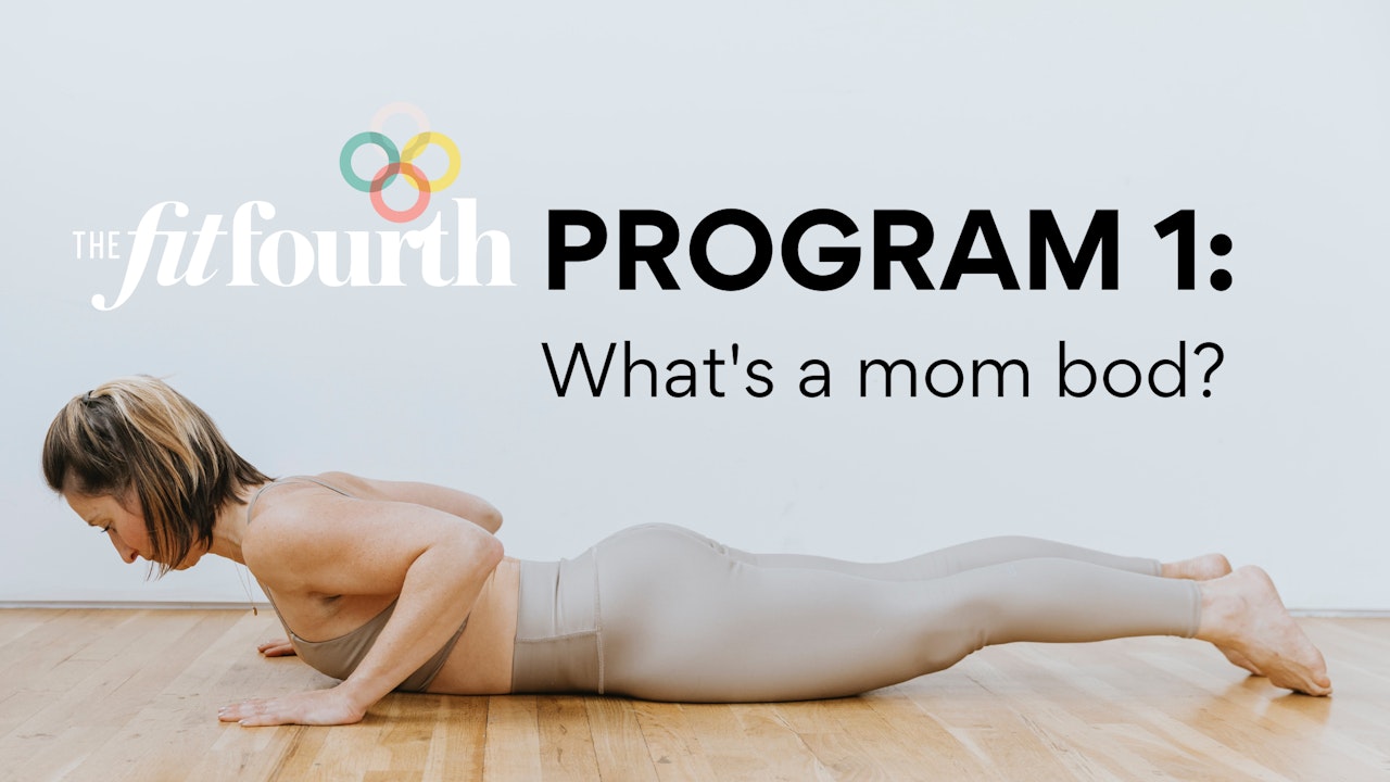 The FitFourth Postpartum Plan, PROGRAM 1: What's a mom bod?