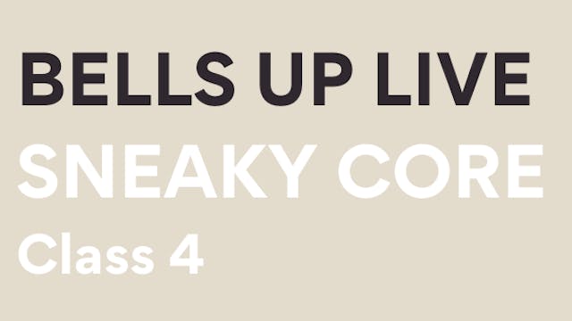 Bells Up Live: Sneaky Core Class 4