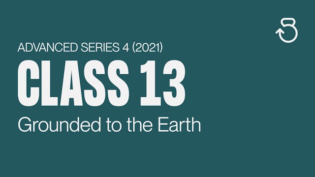 Advanced Series 4 (2021), Class 13: Grounded to the Earth
