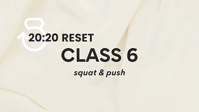 20:20 Reset, Class 6: Squat & Push