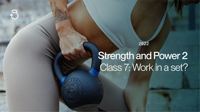Strength and Power 2 (2022), Class 7: Work in a set?