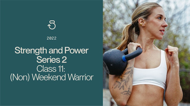 Class 11 Strength and Power 2 (2022): (Non)Weekend Warrior