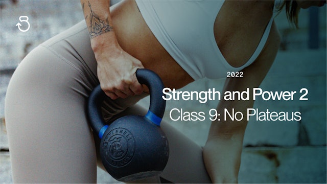 Strength and Power 2 (2022), Class 9 : No Plateaus