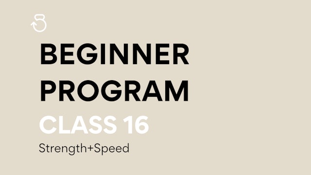 Class 16, Beginner Program: Strength+Speed