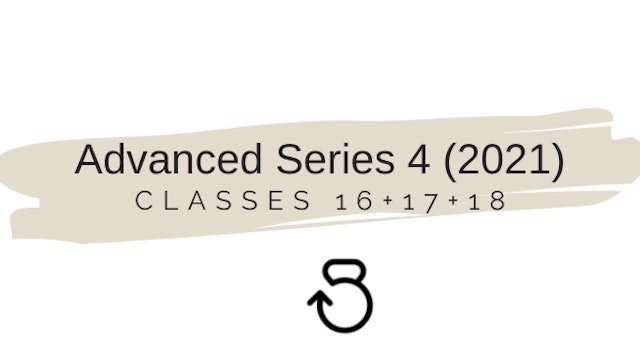 Advanced Series 4 (2021) Classes 16+17+18