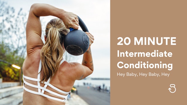 20 Minute Intermediate Conditioning (RPE 7-8): Hey Baby, Hey Baby, Hey...