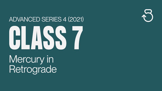 Advanced Series 4 (2021), Class 7: Mercury in Retrograde