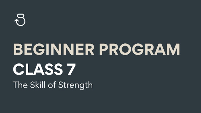 Class 7, Beginner Program: The Skill of Strength