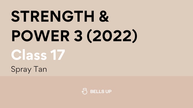 Class 17, Strength and Power 3 (2022): Spray Tan