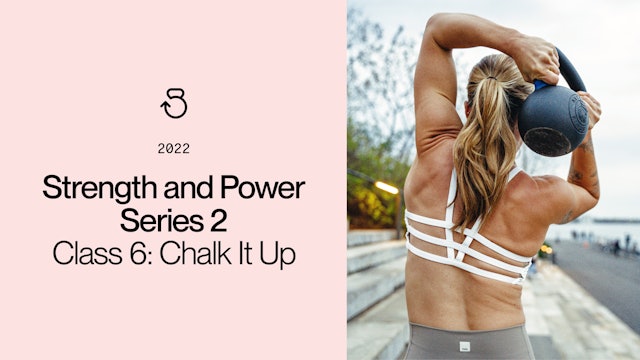 Strength and Power 2 (2022), Class 6: Chalk It Up