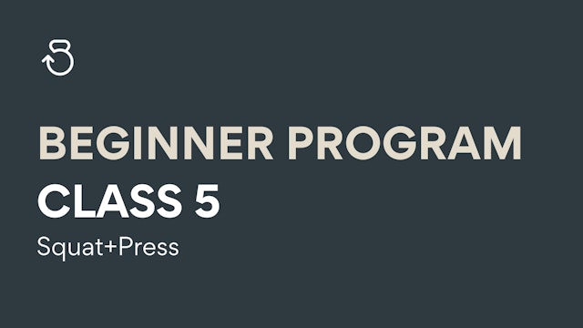 Class 5, Beginner Program: Squat+Press