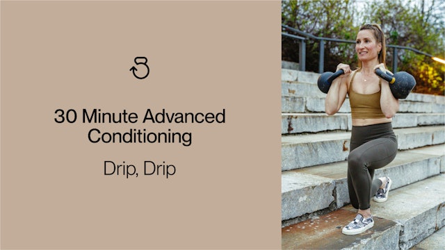 30 Minute Advanced Conditioning (RPE 7-8): Drip, Drip