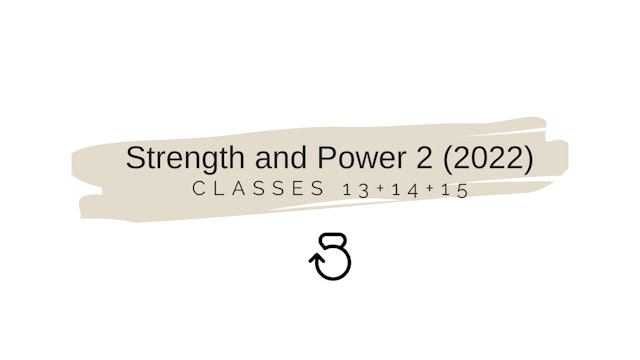 Strength and Power 2 (2022) Classes 13+14+15