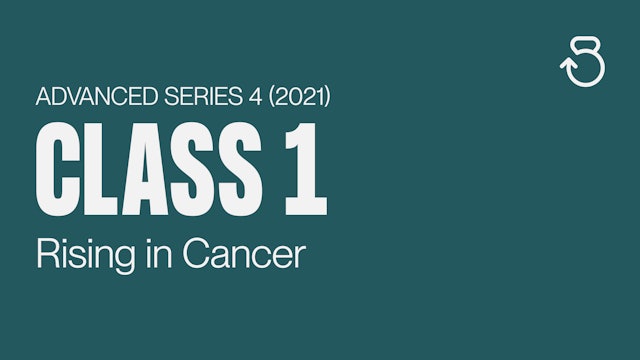 Advanced Series 4 (2021), Class 1: Rising in Cancer