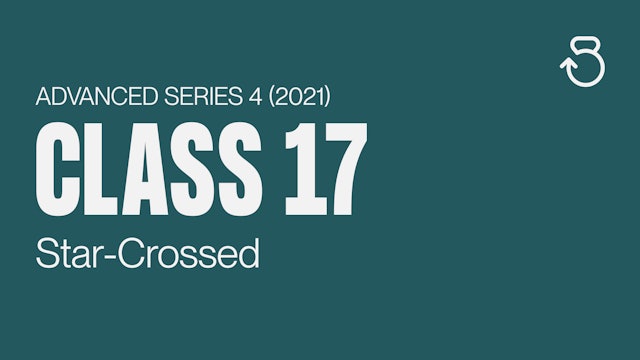 Advanced Series 4 (2021), Class 17: Star-Crossed 