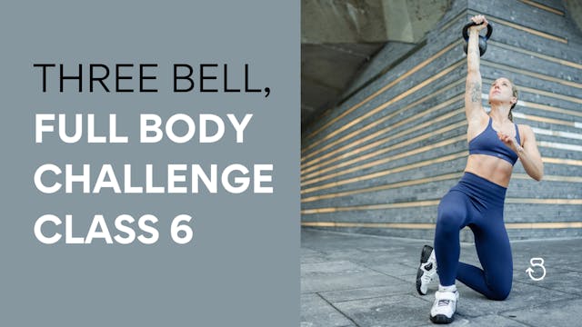 Three Bell, Full Body Challenge: Class 6