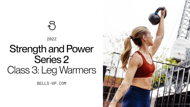 Strength and Power 2 (2022), Class 3: Leg Warmers