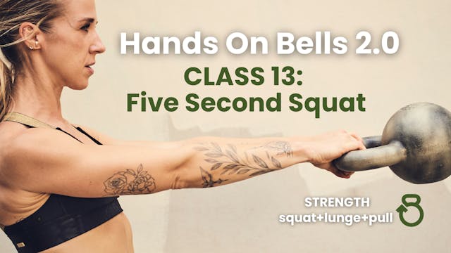 Hands on Bells 2.0, Class 13: Five Second Squat (STRENGTH)