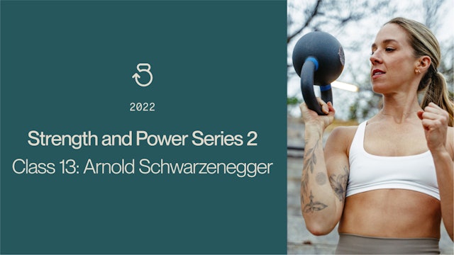 Class 13 Strength and Power 2 (2022): Arnold Schwarzenegger