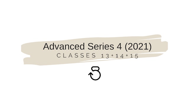 Advanced Series 4 (2021) Classes 13+14+15