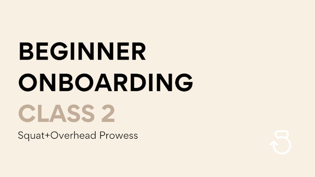 Class 2, Beginner Onboarding: Squat+Overhead Prowess