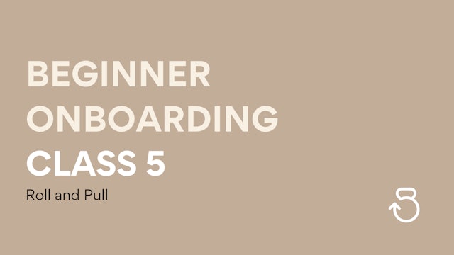 Class 5, Beginner Onboarding: Roll and Pull
