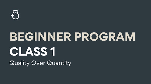 Class 1, Beginner Program: Quality Over Quantity