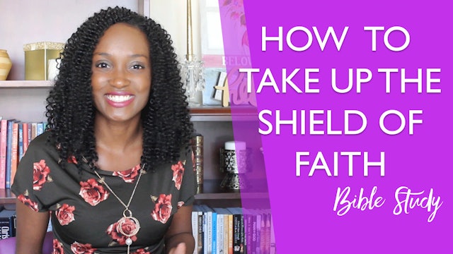 How to Take Up the Shield of Faith [Stand Firm Session 10]