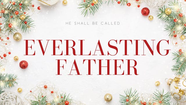 Everlasting Father [He Shall Be Calle...