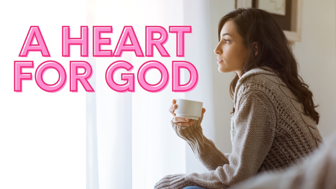 Cultivate a Heart for God