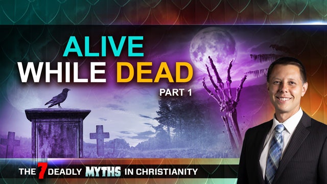 7 Deadly Myths in Christianity - Episode 03 - Alive While Dead Part 1 