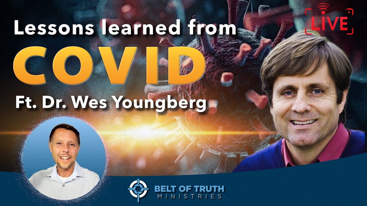 Belt of Truth LIVE Ep. 09 w/ Dr. Wes Youngberg - Lessons Learned from COVID