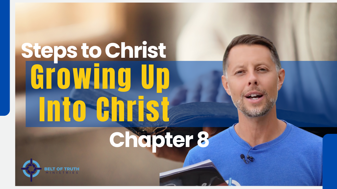 Steps to Christ (8 of 13) "Growing up in Christ"