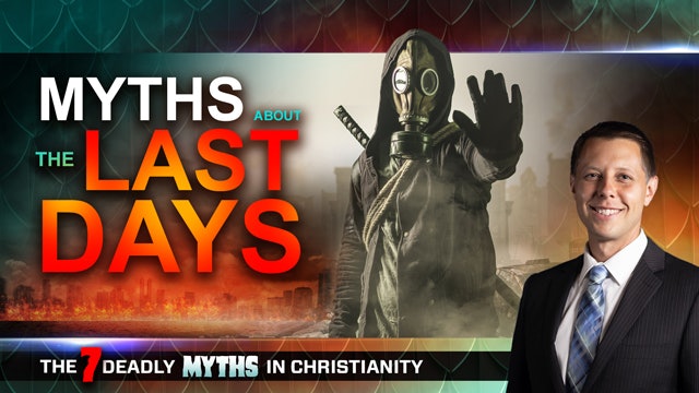 7 Deadly Myths in Christianity - Episode 09 - Myths About the Last Days 